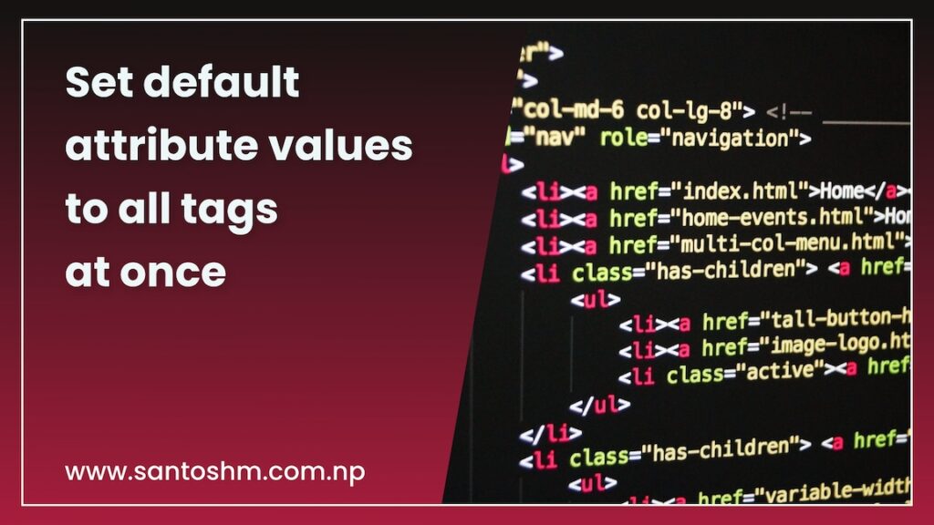 Set default attribute values to all tags at once.