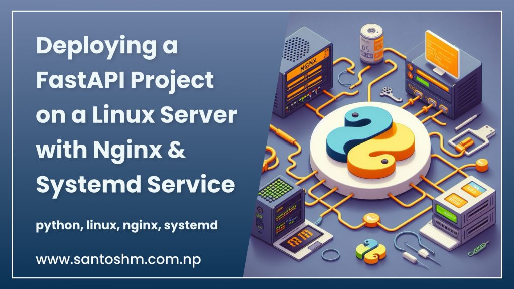Deploying a FastAPI Project on a Linux Server with Nginx and Systemd Service: A Simplified Guide with Uvicorn and Hot Reload