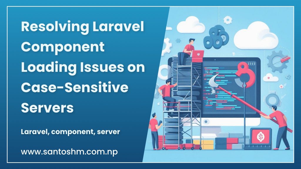 Resolving Laravel Component Loading Issues on Case-Sensitive Servers